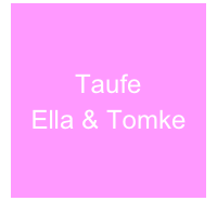 Taufe
Ella & Tomke